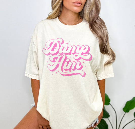 Dump Him Break Up Shirt