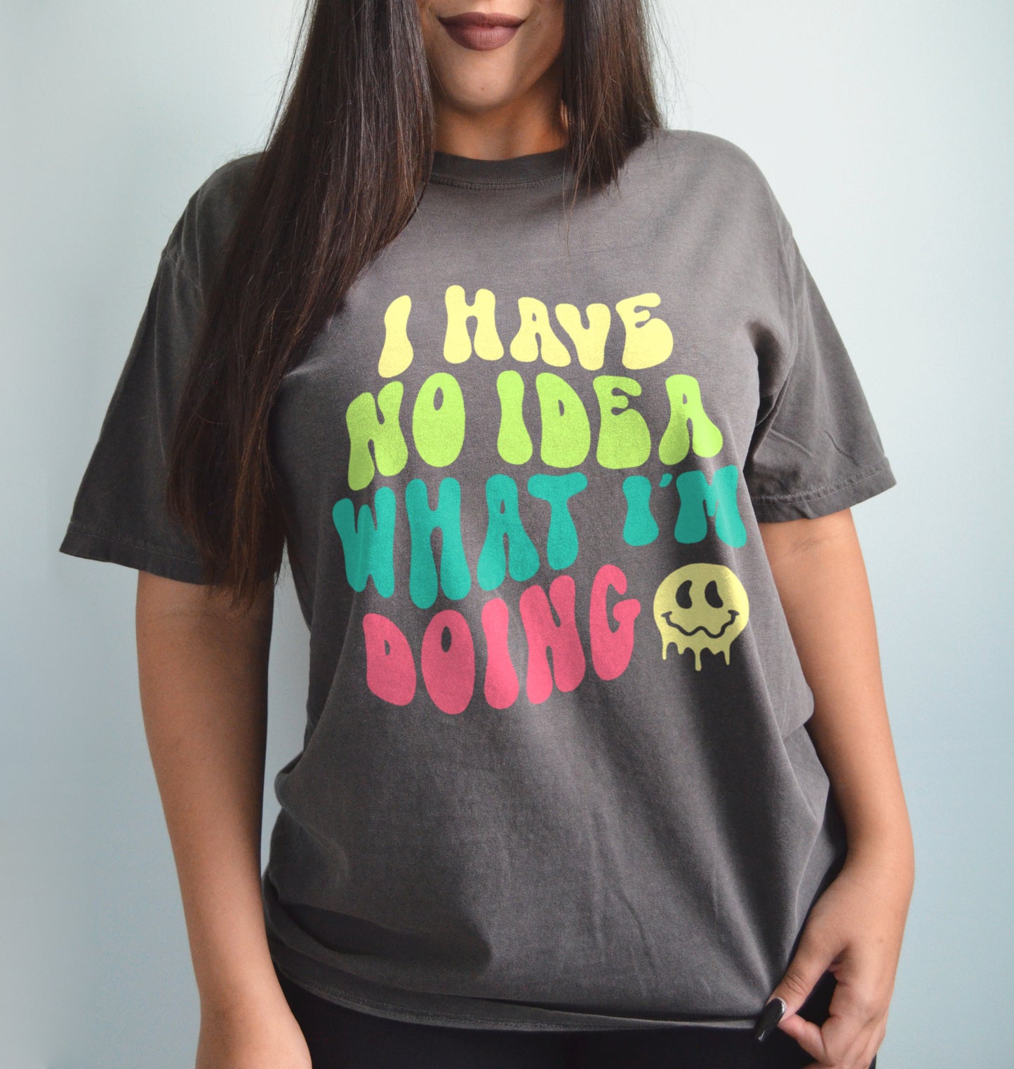 I Have No Idea What I'm Doing Funny Anxiety Mental Health Shirt