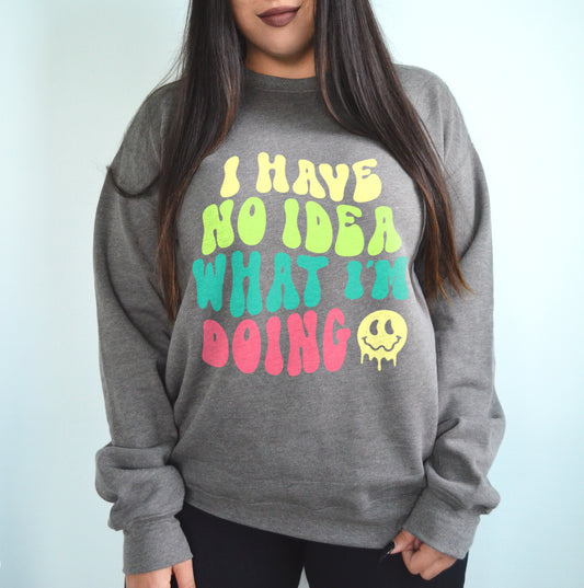 I Have No Idea What I'm Doing Funny Anxiety Mental Health Sweatshirt