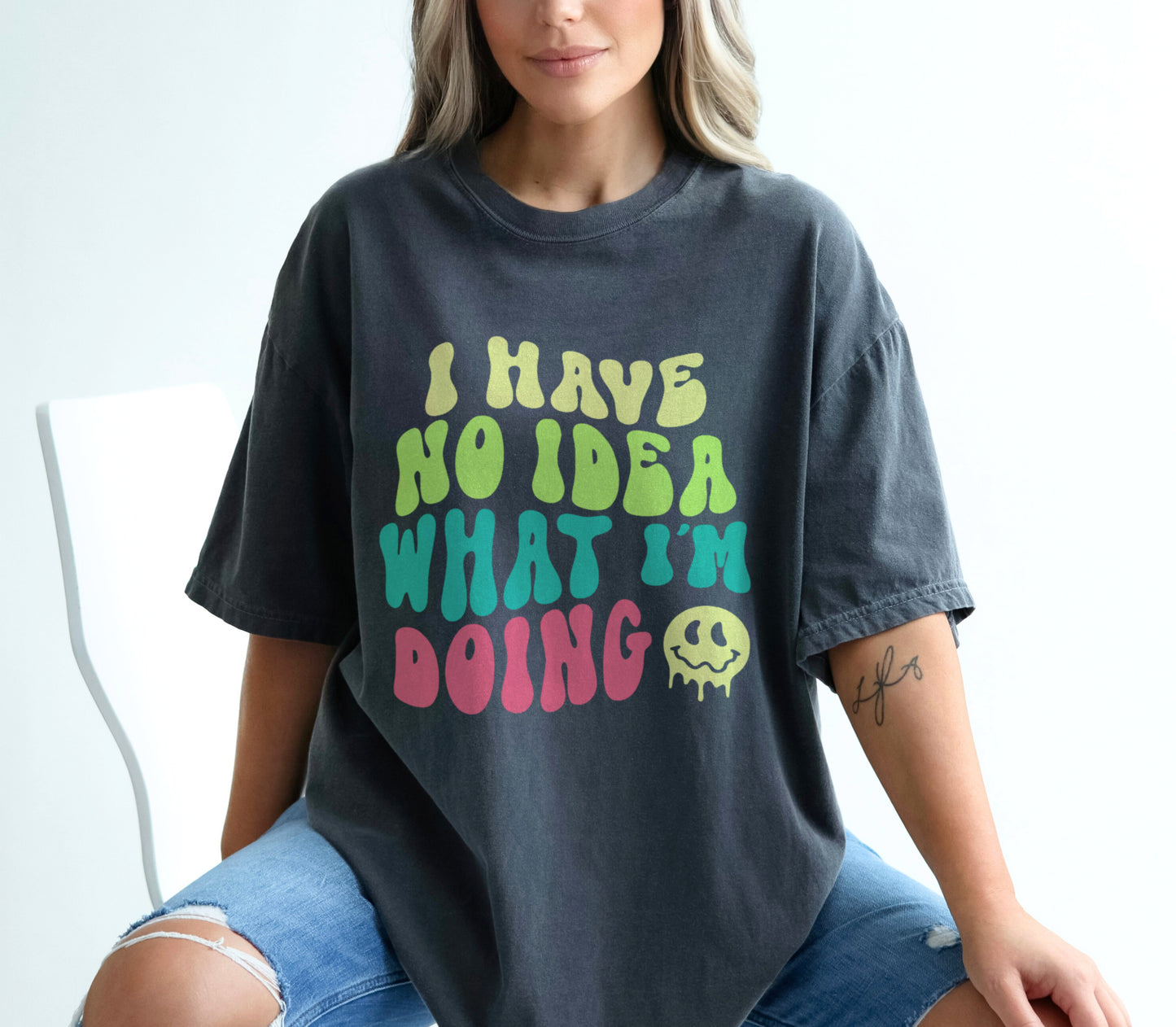 I Have No Idea What I'm Doing Funny Anxiety Mental Health Shirt