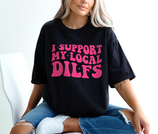 I Support My Local Dilfs Shirt, I Support My Local Hot Dads Shirt