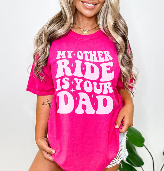 My Other Ride is Your Dad Shirt