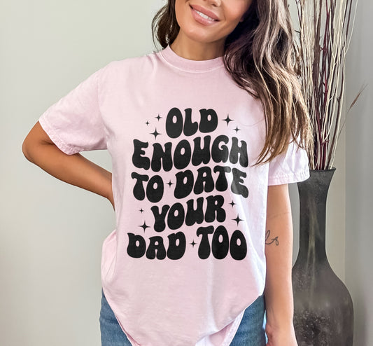 Old Enough To Date Your Dad Too Funny Retro Birthday Shirt