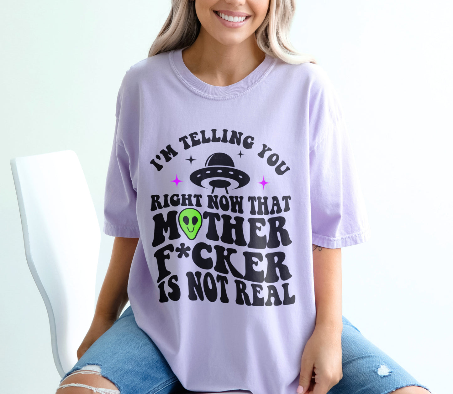 I'm Telling You Right Now That Mother F*cker Is Not Real Alien UFO Shirt