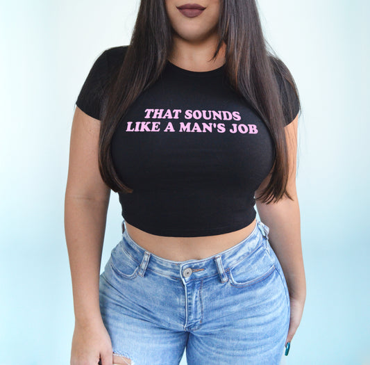 That Sounds Like a Man's Job Baby Tee Crop Top