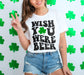 Wish You Were Beer Funny St Patrick's Day Drinking Shirt