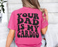 Your Dad Is My Cardio Shirt, Funny Gym Shirt