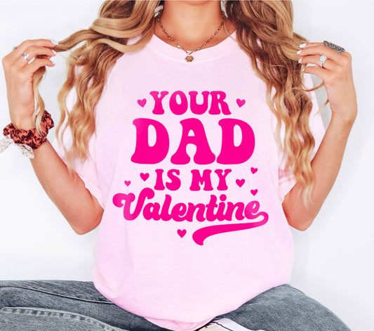 Your Dad is My Valentine Funny Valentine's Day Shirt, I Love Hot Dads Funny Valentine's Day Shirt