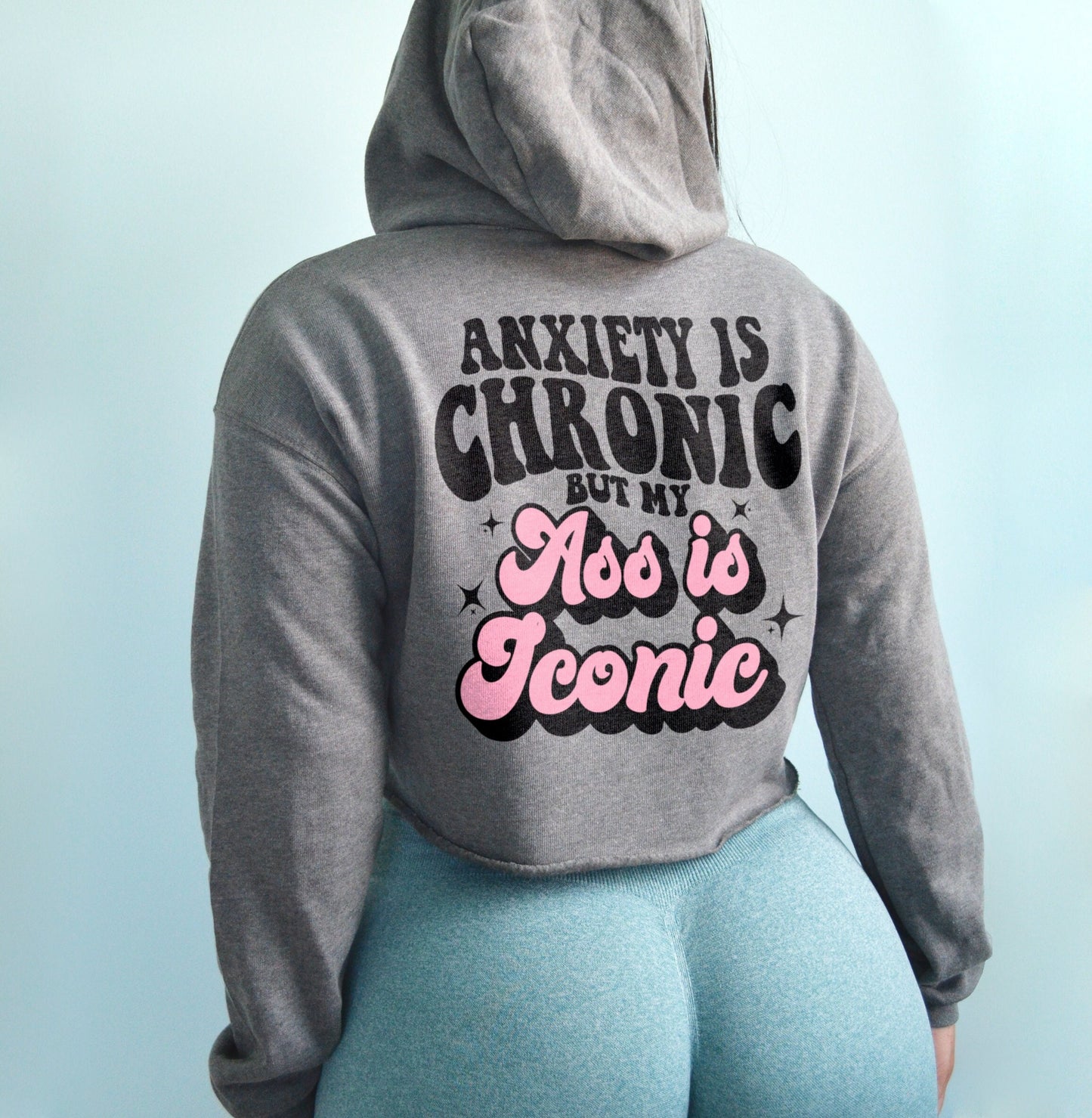 anxiety is chronic but this ass is iconic sweater