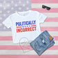 Politically Incorrect Republican Crop Top Shirt, Awake Not Woke Shirt, Trump 2024 Conservative Voting Shirt