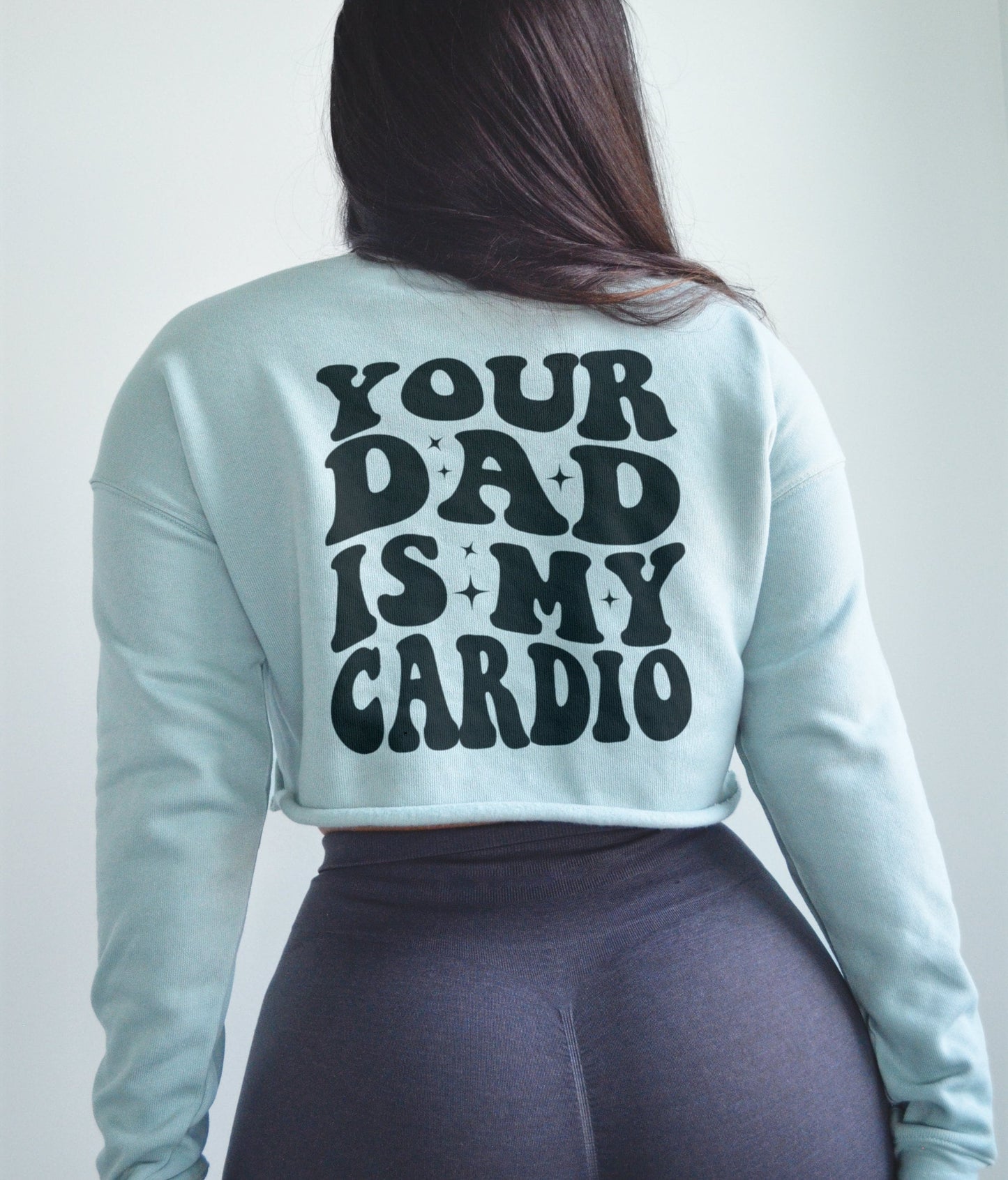 your dad is my cardio sweatshirt